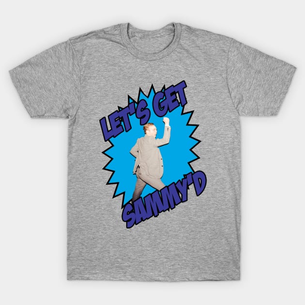 Let's Get Sammy'd T-Shirt by littleduno